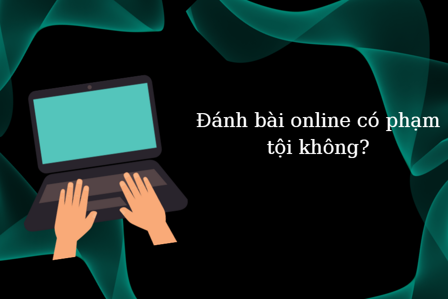 Đánh bài online có phạm tội không - 1