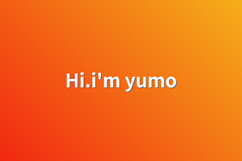Hi.i'm yumo