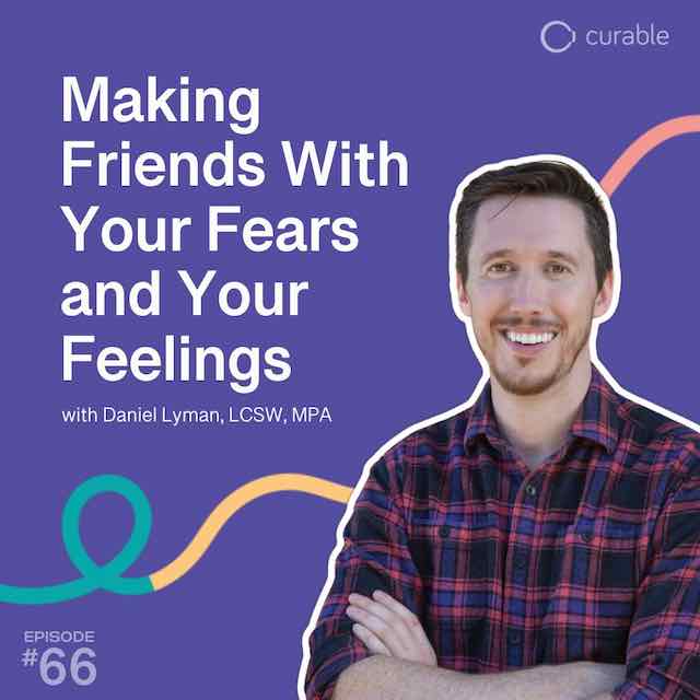 Making Friends With Your Fears and Your Feelings (Daniel Lyman, LCSW, MPA)