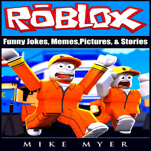 Roblox Funny Jokes Memes Pictures Stories By Mike Myer Audiobooks On Google Play - 