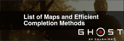 List of Maps and Efficient Filling Methods in Ghost of Tsushima