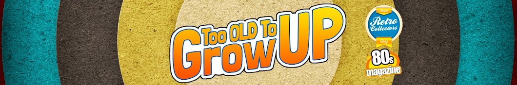 Too Old To Grow Up Banner