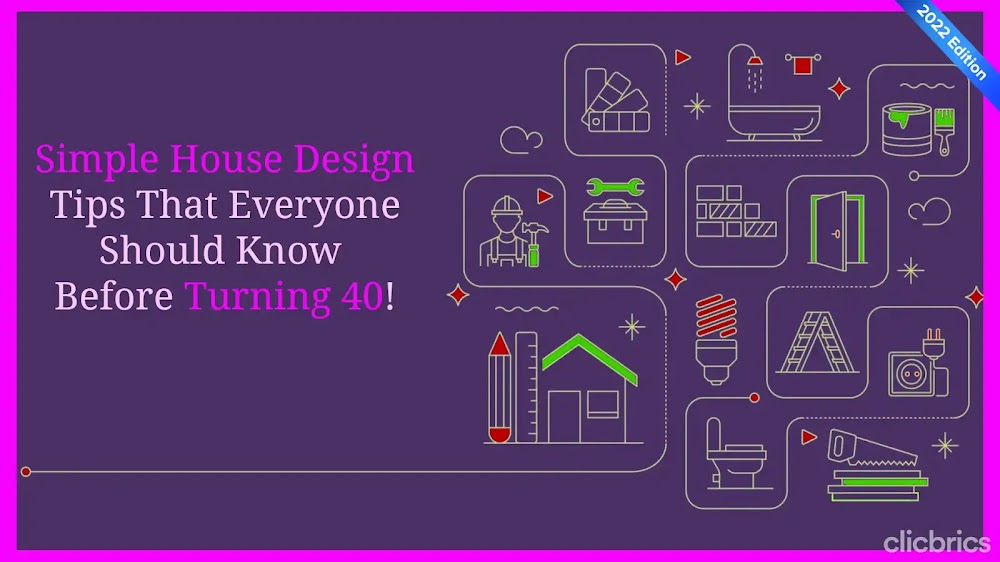 Simple House Design Tips That Everyone Should Know Before Turning 40!