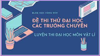 Trích các câu trắc nghiệm của đề thi thử đại học môn Vật lí của các trường chuyên