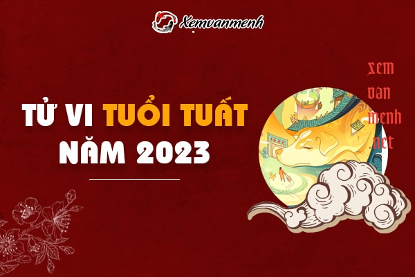 Tử vi tuổi Tuất năm 2023 