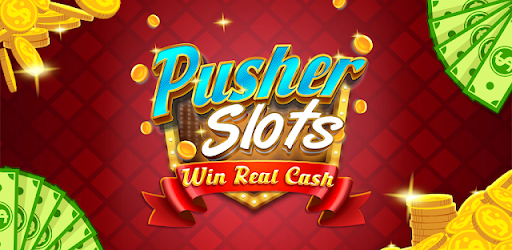 Pusher Slots - Win Real Cash