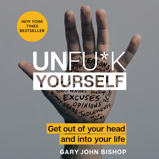 Unfu K Yourself Get Out Of Your Head And Into Your Life By Gary - unfu k yourself get out of your head and into your life by gary john bishop audiobooks on google play