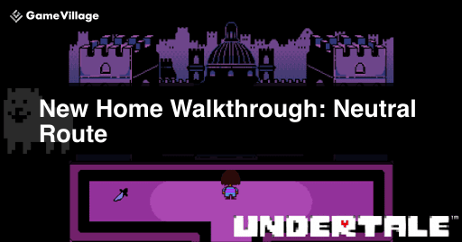 Undertale_N Route &quot;New Home&quot; Walkthrough