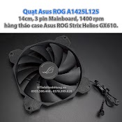 Quạt Asus Rog A1425L125, 14Cm, 3 Pin Mainboard, 1400 Rpm, Hàng Tháo Case Asus Rog Strix Helios Gx610.