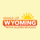 Download Wake Up Wyoming - With Glenn Woods For PC Windows and Mac 1.0.0