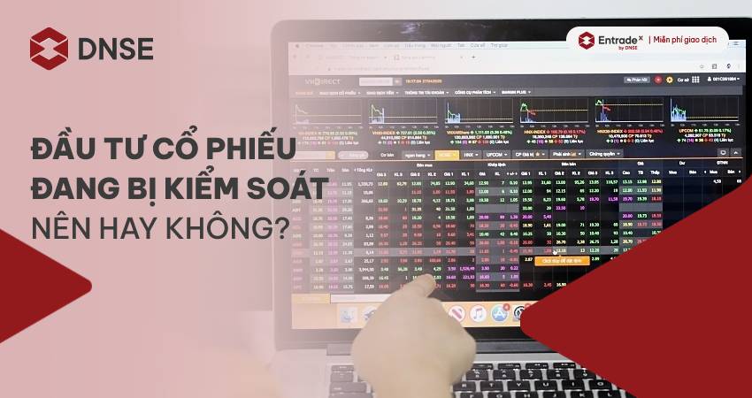 Có nên đầu tư vào cổ phiếu đang bị kiểm soát không?