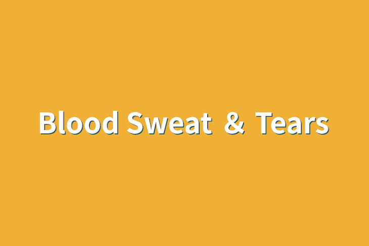 「Blood Sweat ＆ Tears」のメインビジュアル