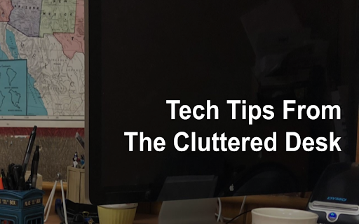 The Cluttered Desk Tips