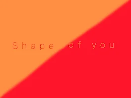 Shape of you