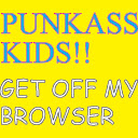 Punkass Kids!! Get Off My Browser