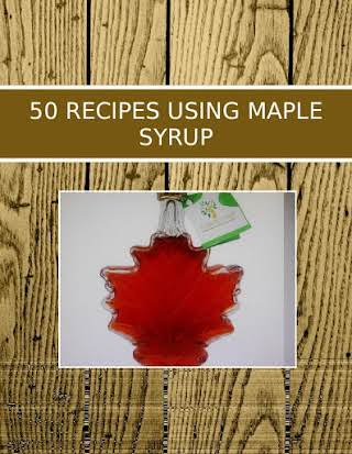 50 RECIPES USING MAPLE SYRUP