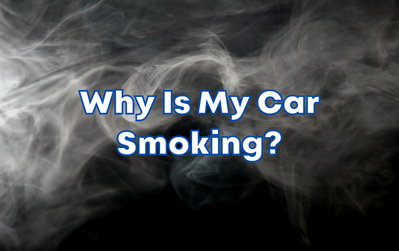 Why Is My Car Smoking?