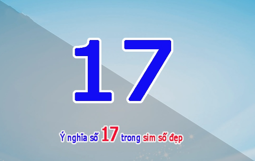 Ý nghĩa số 17 trong sim điện thoại