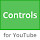 Controls for YouTube