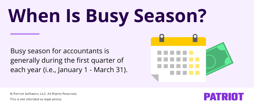 when is busy season? Busy season for accountants is generally during the first quarter of each year (i.e., January 1 - March 31)