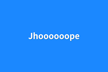 Jhoooooope