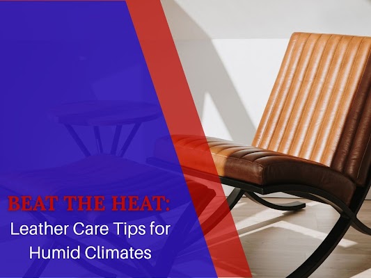 Leather Care Tips for Humid Climates