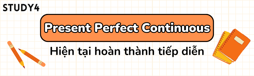 Hiện tại hoàn thành tiếp diễn Present Perfect Continuous Tense