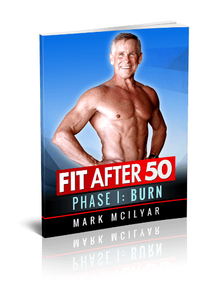 https://fitafter50formen.com/assets/images/MarkMcilyar_FitAfter50_Phase1-Burn_ebook.png