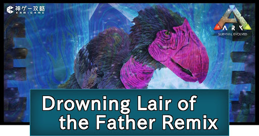 ARK_Drowning Lair of the Father Remix