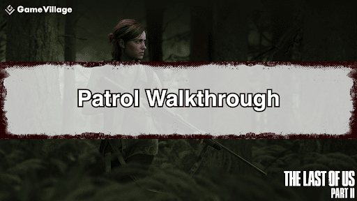 The Last of Us Part II Patrol Walkthrough Chart