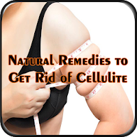 Natural Remedies to Get Rid of Cellulite
