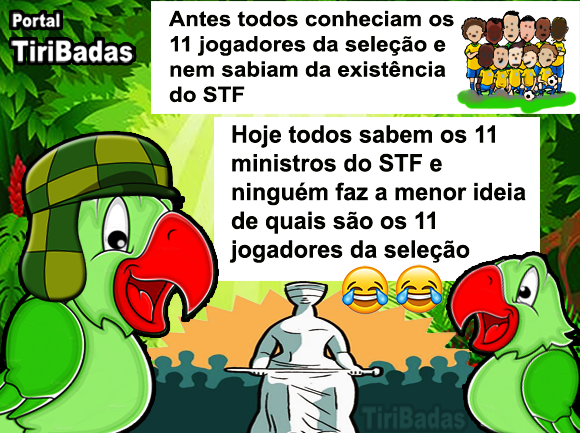 Antes todos conheciam os 11 jogadores da seleção e nem sabiam da existência do STF.
Hoje todos sabem os 11 ministros do STF e ninguém faz a menor ideia de quais são os 11 jogadores da seleção.