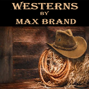 Classic Westerns by Max Brand