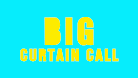 BIG CURTAIN CALL