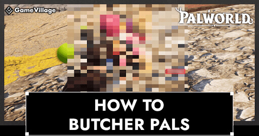 How to Butcher Pals and Remove Buildings