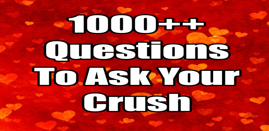 Your crush questions to ask 100+ Questions