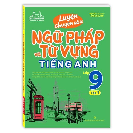 Sách - Luyện Chuyên Sâu Ngữ Pháp Và Từ Vựng Tiếng Anh Lớp 9 Tập 1