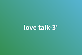 love talk-3'