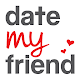 Download DateMyFriend For PC Windows and Mac 1.0.2