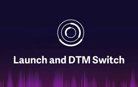 Launch and DTM Switch chrome extension