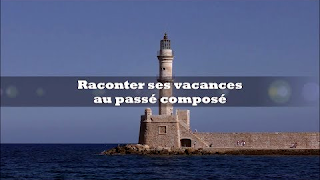 Raconter ses vacances au passé composé