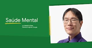 Saúde Mental, por David Yu Chen, Software Engineer, Google