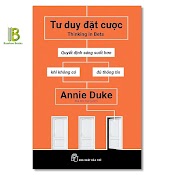 Sách - Tư Duy Đặt Cược - Quyết Định Sáng Suốt Hơn Khi Không Có Đủ Thông Tin - Annie Duke - Nxb Trẻ - Tặng Kèm Bookmark Bamboo Books