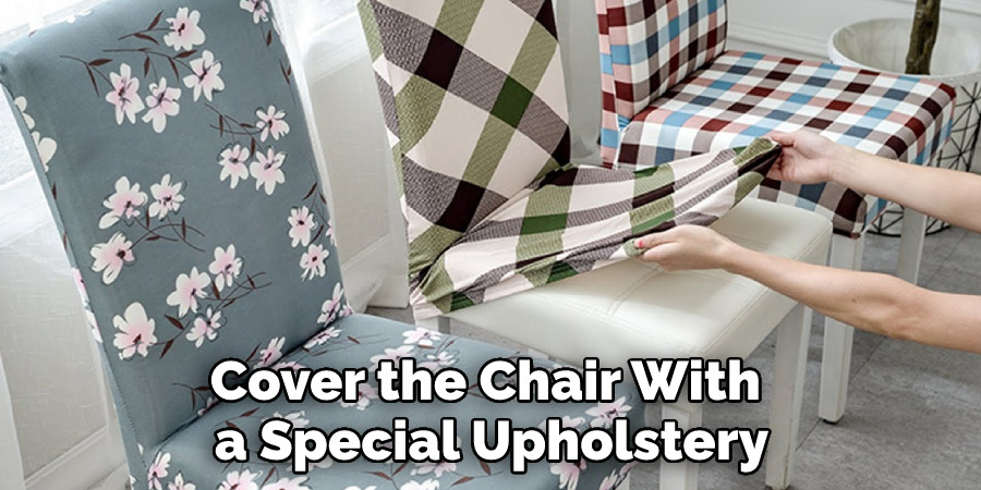 Cover the Chair With a Special Upholstery