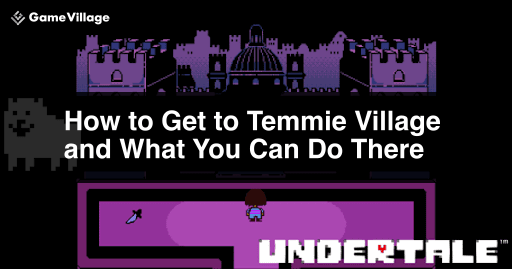 How to get to Temmie Village and what you can do there