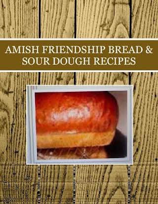 AMISH FRIENDSHIP BREAD & SOUR DOUGH RECIPES