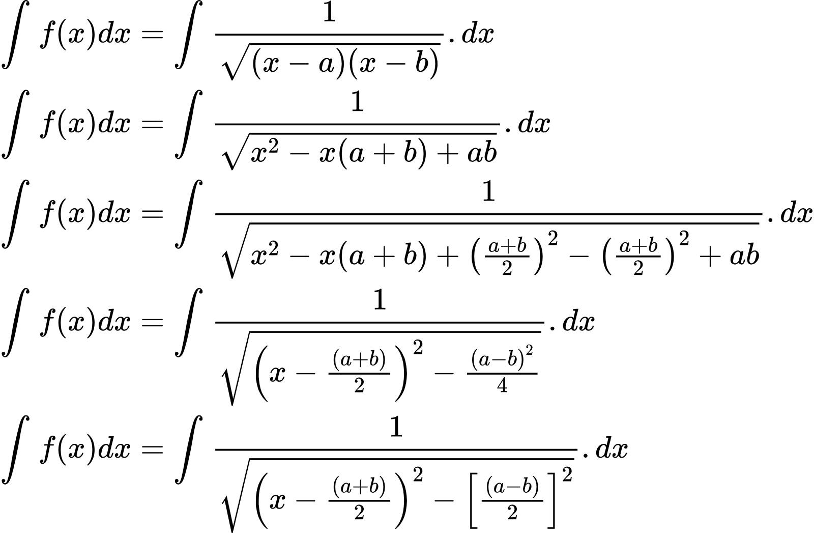 {"id":"2-0-0-0-0-0-1-1-1-1-1-1-1-1-1-1-1-1-1-0","type":"align*","font":{"family":"Arial","color":"#000000","size":10},"code":"\\begin{align*}\n{\\int_{}^{}f\\left(x\\right)dx}&={\\int_{}^{}\\frac{1}{{\\sqrt[]{\\left(x-a\\right)\\left(x-b\\right)}}}.dx}\\\\\n{\\int_{}^{}f\\left(x\\right)dx}&={\\int_{}^{}\\frac{1}{{\\sqrt[]{x^{2}-x\\left(a+b\\right)+ab}}}.dx}\\\\\n{\\int_{}^{}f\\left(x\\right)dx}&={\\int_{}^{}\\frac{1}{{\\sqrt[]{x^{2}-x\\left(a+b\\right)+\\left(\\frac{a+b}{2}\\right)^{2}-\\left(\\frac{a+b}{2}\\right)^{2}+ab}}}.dx}\\\\\n{\\int_{}^{}f\\left(x\\right)dx}&={\\int_{}^{}\\frac{1}{{\\sqrt[]{\\left(x-\\frac{\\left(a+b\\right)}{2}\\right)^{2}-\\frac{\\left(a-b\\right)^{2}}{4}}}}.dx}\\\\\n{\\int_{}^{}f\\left(x\\right)dx}&={\\int_{}^{}\\frac{1}{{\\sqrt[]{\\left(x-\\frac{\\left(a+b\\right)}{2}\\right)^{2}-\\left[\\frac{\\left(a-b\\right)}{2}\\right]^{2}}}}.dx}\t\n\\end{align*}","ts":1600848988727,"cs":"G5wf1whL3GAjd7u/51NRjA==","size":{"width":413,"height":270}}