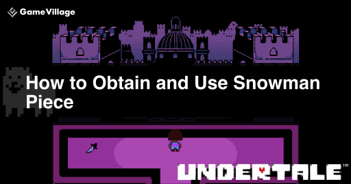 undertale_ Obtaining and Usage of Snowman Piece