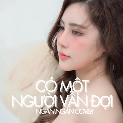 Có Một Người Vẫn Đợi (Ngân Ngân Cover) (Remix Version) - YouTube Music