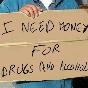 I Need Money For Drugs Alcohol